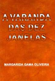   Um conto. 10.ª EDIÇÃO CONCURSO LITERÁRIO PRÉMIO DR. JOÃO ISABEL A Varanda das Dez Janelas 1.º Classificado - Maria Margarida Gama de Oliveira