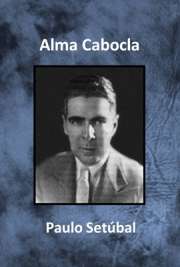 "Alma Cabocla" é o primeiro livro de poesias de Paulo Setúbal, datada de 1920.
Paulo de Oliveira Leite Setúbal nasceu em 1893, na cidade de Tatuí e foi um importante escritor brasileiro. Era formado em Direito, mas tinha paixão por escrever, publicando vários importantes romances, e trabalhou como colaborador do jornal O Estado de São Paulo. Foi deputado estadual, mas renunciou ao mandato por ter agravada sua tuberculose. Faleceu em São Paulo, em 1937.Baixar livros .