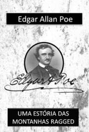   Coleção de contos de terror e mistério. "Durante os fins do ano de 1827, quando residia nas proximidades Charlottesville (Virgínia), conheci casualmente o Sr. Augusto Bedloe. Esse jovem cavalheiro era notável, a todos os respeitos, e provocava-me 