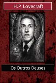   Coleção de contos de terror e mistério.  No conto \"Os outros deuses\", um velho possuidor de altos conhecimentos sobre os antigos deuses, decide e