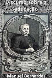   Coleção de Edições Originais 1908. Manuel Bernardes (1644-1710) foi um presbítero da Congregação do Oratório de S. Felipe Neri, em cuja tranquilidade claustr