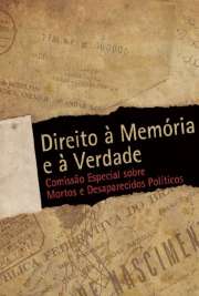   Direito à Memória e à Verdade, Comissão Especial sobre Mortos e Desaparecidos Políticos. "Este livro-relatório tem como objetivo contribuir para que o Brasil avance na consolidação do respeito aos Direitos Humanos, sem medo de conhecer a sua histó