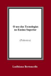 O uso das Tecnologias no Ensino Superior

Profa. Ludhiana Bertoncello
Doutoranda em Educação em Currículo – PUC/SP
Semana Pedagógica do CESUMAR/2011