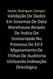   Validação De Dados Em Sistemas De Data Warehouse Através De Índice De Similaridade No Processo De Etl E Mapeamento De Trilhas De Auditoria Utilizando Indexaç