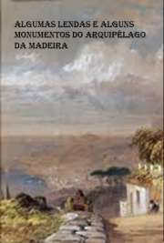   Desde a descoberta do Arquipélago da Madeira, na madrugada do século XV, até ao século XVI afluíram aquelas formosas ilhas povoadores de nacionalidades e origens diversas que transportavam consigo as ideias e