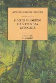   O Mito Moderno da Natureza Intocada trata das relações simbólicas e do imaginário entre ohomem e a natureza, tendo como centro da análise as áreas naturais protegidas. No mundo em que acivilização urbano-industrial desenvolveu conhecimentos científicos