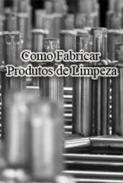   Livro/Apostila que ensina como fabricar os mais diversos produtos de limpeza, como detergentes, desinfetantes e amaciantes de roupas.