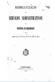   Reorganizac¸a~o dos Servic¸os Administrativos da Provincia de Moc¸ambique, approvada por decreto de 23 de maio de 1907.