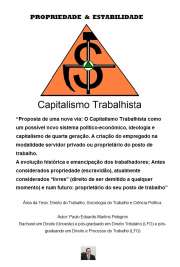   Capitalismo Trabalhista consiste na criação, pesquisa e desenvolvimento intelectual e acadêmico de um projeto piloto de um novo pacto social entre o capital-