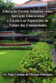   Educação escolar indígena como inovação educacional: a escola e as aspirações de futuro das comunidades Faculdade de Educação