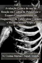   Avaliação crítica do uso da reação em cadeia da polimerase e exames complementares no diagnóstico da tuberculose cutânea e micobacteriose atípica Faculdade de Medicina