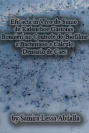   Eficácia in vivo do sumo de Kalanchoe gastonis-bonnieri no controle do biofilme bacteriano e cálculo dentário de cães Faculdade de Medicina Veterinária e Zootecnia