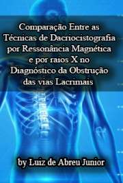   Comparação entre as técnicas de dacriocistografia por ressonância magnética e por raios X no diagnóstico da obstrução das vias lacrimais Faculdade de Medicina