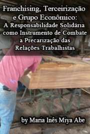   Franchising, terceirização e grupo econômico: A responsabilidade solidária como instrumento de combate à precarização das relações trabalhistas Departamento de Direito do Trabalho e Seguridade Social