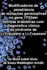   Modificadores de penetrância de mutações germinativas no gene TP53 em famílias brasileiras com diagnóstico clínico da síndrome de Li-Fraumeni e Li-Fraumeni l Faculdade de Medicina