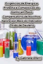   Exigências de energia e proteína e composição do ganho em peso compensatório de novilhos Nelore por meio do indicador óxido de deutério Faculdade de Zootecnia e Engenharia de Alimentos