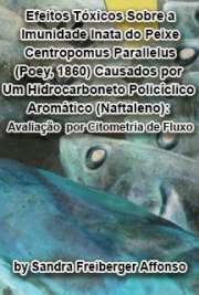   Efeitos tóxicos sobre a imunidade inata do peixe Centropomus parallelus (Poey, 1860) causados por um hidrocarboneto policíclico aromático (naftaleno): avalia Faculdade de Medicina Veterinária e Zootecnia