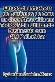   Estudo da influência de partículas de ouro na dose absorvida em tecido mole utilizando dosimetria com gel polimérico Instituto de Pesquisas Energéticas e Nucleares