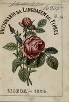 Diccionario da linguagem das flores. - Lisboa : Typ. Lusitana 1868. - 1 v. ; in-8