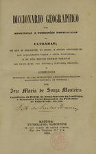 MONTEIRO, José Maria de Sousa, 1810-1881<br/>Diccionario geographico das provincias e possessões portuguezas no Ultramar em que se descrevem as ilhas e pontos continentaes que actualmente possue a corôa portugueza... / por Joze Maria de Souza Monteiro. - Lisboa : Tip. Lisbonense, 1850. - 539, [4] p. ; 21 cm