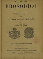 CARVALHO, António José de, ca 18--<br/>Diccionario prosodico de Portugal e Brazil / por Antonio José de Carvalho e Joäo de Deus. - 4ª ed. rev. e muito augment. - Porto : Lopes & Cª, 1890. - VII, [1], 954, [1] p. ; 21 cm