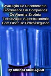   Avaliação do recobrimento biomimétrico em compósitos de alumina-zircônia texturizadas superficialmente com laser de femtossegundo Instituto de Pesquisas Energéticas e Nucleares