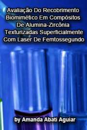   Avaliação do recobrimento biomimétrico em compósitos de alumina-zircônia texturizadas superficialmente com laser de femtossegundo Instituto de Pesquisas Energéticas e Nucleares