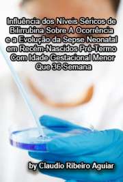   Influência dos níveis séricos de bilirrubina sobre a ocorrência e a evolução da sepse neonatal em recém-nascidos pré-termo com idade gestacional menor que 36 Faculdade de Medicina / Pediatria