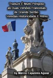   Traduzir é muito perigoso - as duas versões francesas de Grande Sertão: veredas - historicidade e ritmo Faculdade de Filosofia, Letras e Ciências Humanas