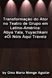   Trans-formação do ator no teatro de grupo em latino-américa: Abya Yala, Yuyachkani e Ói Nóis Aqui Traveiz Escola de Comunicações e Artes / Pedagogia do Teatro