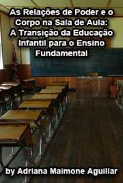   As relações de poder e o corpo na sala de aula: a transição da educação infantil para o Ensino Fundamental Faculdade de Filosofia, Ciências e Letras de Ribeirão Preto / Psicologia