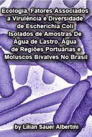   Ecologia, fatores associados à virulência e diversidade de Escherichia coli isolados de amostras de água de lastro, água de regiões portuárias e moluscos biv Instituto de Ciências Biomédicas / Microbiologia