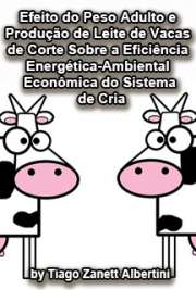   Efeito do peso adulto e produção de leite de vacas de corte sobre a eficiência energética-ambiental-econômica do sistema de cria Escola Superior de Agricultura Luiz de Queiroz / Ciência Animal e Pastagens
