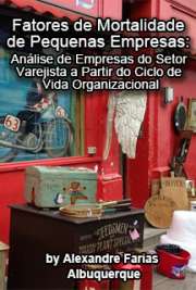   Fatores de mortalidade de pequenas empresas: análise de empresas do setor varejista a partir do ciclo de vida organizacional Escola de Engenharia de São Carlos / Economia, Organizações e Gestão do Conhecimento