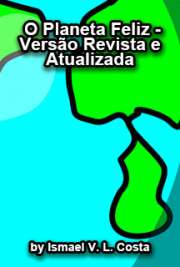   A versão do livro "O Planeta Feliz" foi revista e atualizada, inclusive agora inclui o nome do autor, Ismael V. L. Costa, e não mais o pseudônimo B A obra consiste em um vislumbre de como se constituiria a estrutura e o funcionamento de um si