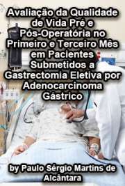   Avaliação da qualidade de vida pré e pós-operatória no primeiro e terceiro mês em pacientes submetidos a gastrectomia eletiva por adenocarcinoma gástrico Faculdade de Medicina / Clínica Cirúrgica