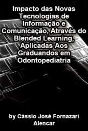   Impacto das novas tecnologias de informação e comunicação, através do blended learning, aplicadas aos graduandos em Odontopediatria Faculdade de Odontologia / Odontopediatria