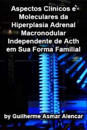  Aspectos clínicos e moleculares da hiperplasia adrenal macronodular independente de ACTH em sua forma familial Faculdade de Medicina / Endocrinologia