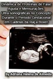   Dinâmica de proteínas de fase aguda e mensurações ultra-sonográficas no concepto durante o período gestacional em cadelas da raça Boxer Faculdade de Medicina Veterinária e Zootecnia / Anatomia dos Animais Domésticos e Silvestres