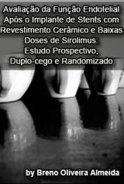   Avaliação da função endotelial após o implante de stents com revestimento cerâmico e baixas doses de sirolimus: estudo prospectivo, duplo-cego e randomizado Instituto Dante Pazzanese de Cardiologia