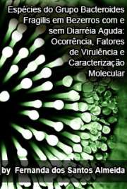   Espécies do grupo Bacteroides fragilis em bezerros com e sem diarréia aguda: ocorrência, fatores de virulência e caracterização molecular Instituto de Ciências Biomédicas / Microbiologia