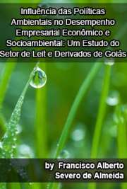   Influência das políticas ambientais no desempenho empresarial econômico e socioambiental: um estudo do setor de leite e derivados de Goiás Faculdade de Economia, Administração e Contabilidade