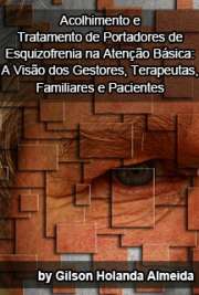   Acolhimento e tratamento de portadores de esquizofrenia na Atenção Básica: a visão dos gestores, terapeutas, familiares e pacientes Faculdade de Saúde Pública