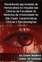   Rhodotorula spp.isoladas de hemocultura no Hospital das Clínicas da Faculdade de Medicina da Universidade de São Paulo: características clínicas e microbioló Faculdade de Medicina / Patologia