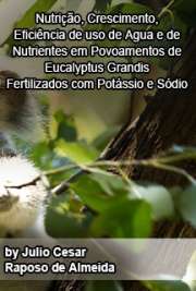   Nutrição, crescimento, eficiência de uso de água e de nutrientes em povoamentos de Eucalyptus grandis fertilizados com potássio e sódio Escola Superior de Agricultura Luiz de Queiroz / Recursos Florestais