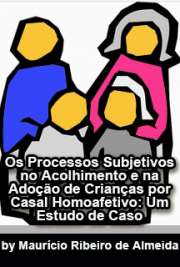   Os processos subjetivos no acolhimento e na adoção de crianças por casal homoafetivo: um estudo de caso Instituto de Psicologia / Psicologia Social