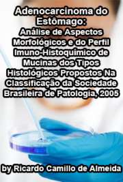   Adenocarcinoma do estômago: análise de aspectos morfológicos e do perfil imuno-histoquímico de mucinas dos tipos histológicos propostos na classificação da S Faculdade de Medicina / Patologia