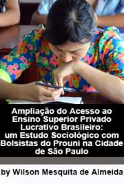   Ampliação do acesso ao ensino superior privado lucrativo brasileiro: um estudo sociológico com bolsistas do Prouni na cidade de São Paulo Faculdade de Filosofia, Letras e Ciências Humanas / Sociologia