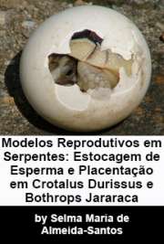   Modelos reprodutivos em serpentes: estocagem de esperma e placentação em Crotalus durissus e Bothrops jararaca (Serpentes: Viperidae) Faculdade de Medicina Veterinária e Zootecnia / Anatomia dos Animais Domésticos e Silvestres