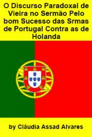   O discurso paradoxal de Vieira no ´Sermão pelo bom sucesso das Armas de Portugal contra as de Holanda´ Faculdade de Filosofia, Letras e Ciências Humanas / Filologia e Língua Portuguesa